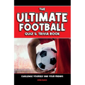 The Ultimate Football Quiz & Trivia Book: Challenge yourself and your friends - Paperback