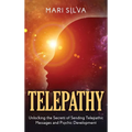 Telepathy: Unlocking the Secrets of Sending Telepathic Messages and Psychic Development - Hardcover