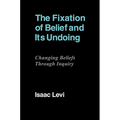 The Fixation of Belief and Its Undoing: Changing Beliefs Through Inquiry - Paperback