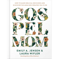 Gospel Mom: How to Make Biblical Decisions and Discover the Mom God Created You to Be - Hardcover