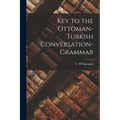 Key to the Ottoman-Turkish Conversation-grammar - Paperback
