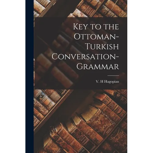 Key to the Ottoman-Turkish Conversation-grammar - Paperback