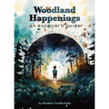 Woodland Happenings: An Explorer's Guide - Hardcover