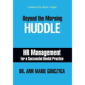 Beyond the Morning Huddle: HR Management for a Successful Dental Practice - Hardcover