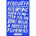 Rebooted: Reclaiming Youth Ministry for the Long Haul - A Biblical Framework - Paperback