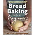 Bread Baking for Beginners: The Essential Guide to Baking Kneaded Breads, No-Knead Breads, and Enriched Breads - Paperback