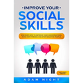 Improve Your Social Skills: Discover how to Improve Your Conversations, Make new Friends and Stop Negative People - Paperback