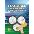 Football Wordsearch Book for Adults: Large Font 300 Challenging Puzzles to Test Your Football Knowledge from 1900 to Present Day - Paperback