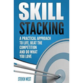 Skill Stacking: A Practical Approach to Life, Beat the Competition and Do What You Love - Paperback