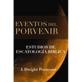 Eventos del Porvenir: Estudios de Escatología Bíblica - Hardcover