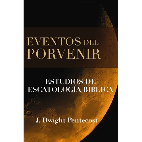 Eventos del Porvenir: Estudios de Escatología Bíblica - Hardcover
