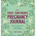 The First-Time Mom's Pregnancy Journal: Monthly Checklists, Activities, & Journal Prompts - Paperback