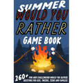 Summer Would You Rather Game Book: 260+ Fun and Challenging Would You Rather Questions For Kids, Tweens, Teens and Families - Paperback