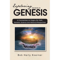 Exploring The Book of Genesis: A Commentary on Origins, Sin, Faith, Salvation, Science and Historical Perspectives - Paperback