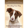 Decoding Your Dog: Explaining Common Dog Behaviors and How to Prevent or Change Unwanted Ones - Paperback