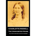 Charlotte Riddell - The Uninhabited House: ''All truth contains an echo of sadness'' - Paperback