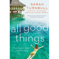 All Good Things: From Paris to Tahiti: Life and Longing - Paperback