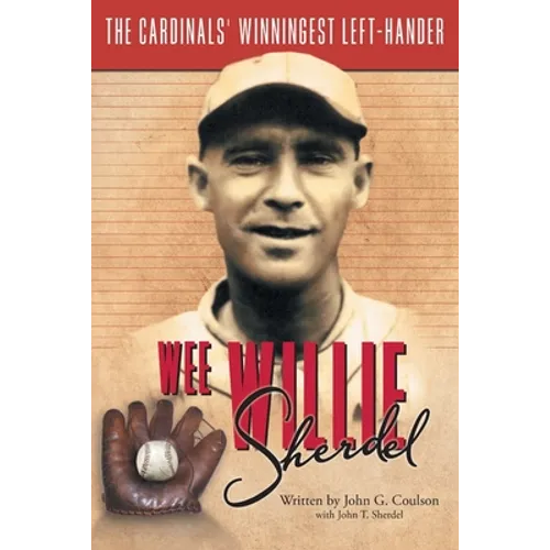 Wee Willie Sherdel: The Cardinals' Winningest Left-Hander - Paperback