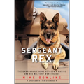 Sergeant Rex: The Unbreakable Bond Between a Marine and His Military Working Dog - Paperback