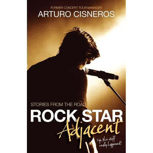 Rock Star Adjacent: Stories from the road - yup, this stuff really happened! - Paperback