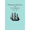 Passenger Arrivals at the Port of Baltimore, 1820-1834, from Customs Passenger Lists - Paperback