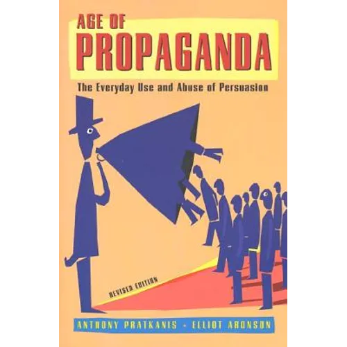 Age of Propaganda: The Everyday Use and Abuse of Persuasion - Paperback