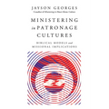 Ministering in Patronage Cultures: Biblical Models and Missional Implications - Paperback
