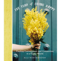 The Year of Living Happy: Finding Contentment and Connection in a Crazy World (a 100-Day Devotional Journal) - Hardcover