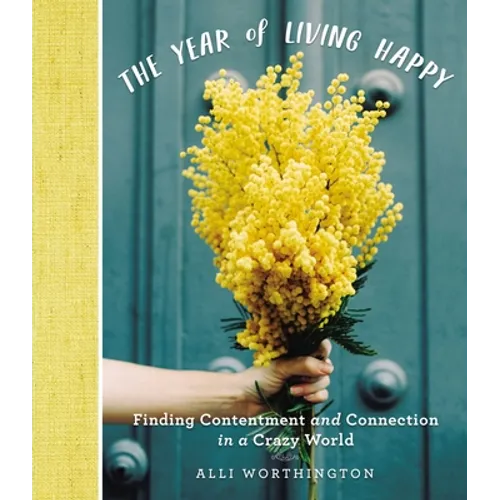 The Year of Living Happy: Finding Contentment and Connection in a Crazy World (a 100-Day Devotional Journal) - Hardcover