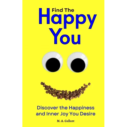 Find The Happy You: Discover the Happiness and Inner Joy You Desire - Paperback