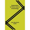 Explanation of Terms Used in Entomology - Paperback