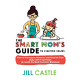 The Smart Mom's Guide to Starting Solids: How to Introduce, Advance, and Nourish Your Baby with First Foods (& Avoid the Most Common Mistakes) - Paperback