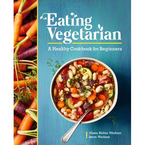 Eating Vegetarian: A Healthy Cookbook for Beginners - Paperback