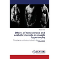 Effects of testosterone and anabolic steroids on muscle hypertrophy - Paperback