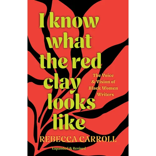 I Know What the Red Clay Looks Like: The Voice and Vision of Black Women Writers (Expanded and Revised Edition) - Paperback