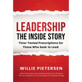 Leadership--The Inside Story: Time-Tested Prescriptions for Those Who Seek To Lead - Hardcover