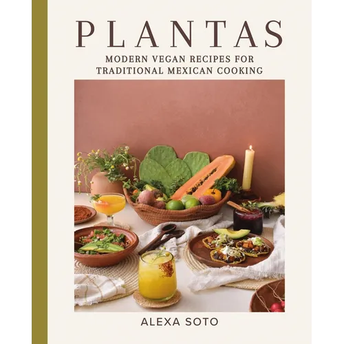 Plantas: Modern Vegan Recipes for Traditional Mexican Cooking - Hardcover