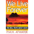 We Live Forever: The Real Truth about Death - Paperback