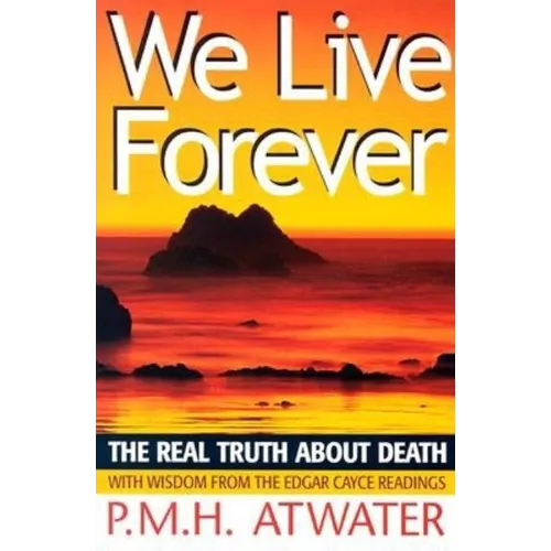 We Live Forever: The Real Truth about Death - Paperback