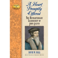 A Heart Promptly Offered: The Revolutionary Leadership of John Calvin - Hardcover