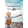 What Happens When We Say Yes to God - Paperback