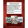 Report of the debates in the convention of California: on the formation of the state constitution, in September and October, 1849. - Paperback