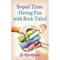 Sequel Time: Having Fun with Book Titles! - Paperback