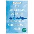 111 Museums in Paris That You Shouldn't Miss - Paperback
