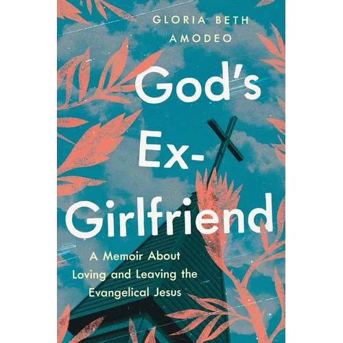 God's Ex-Girlfriend: A Memoir about Loving and Leaving the Evangelical Jesus - Paperback