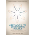 Meditations for InterSpiritual Practice: A Collection of Practices from the World's Spiritual Traditions - Paperback