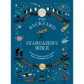 The Backyard Stargazer's Bible: Discover Constellations, Galaxies, Nebulae, Meteorites, and More - Hardcover
