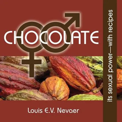 Chocolate: Its Sexual Power, with Recipes - Paperback