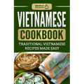 Vietnamese Cookbook: Traditional Vietnamese Recipes Made Easy - Paperback