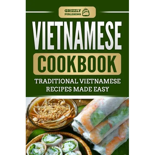 Vietnamese Cookbook: Traditional Vietnamese Recipes Made Easy - Paperback